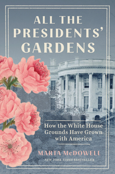 Paperback All the Presidents' Gardens: How the White House Grounds Have Grown with America Book