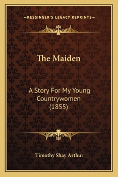 Paperback The Maiden: A Story For My Young Countrywomen (1855) Book