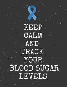 Paperback Keep Calm And Track Your Blood Sugar Levels: Diabetes Diary Log Book - 90 Days Diabetes Health Journal - Diabetes Journal Log book Size 8.5 x 11 Inche Book