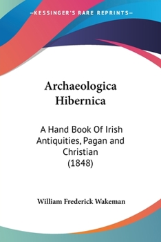 Arch�ologia Hibernica: A Hand-Book of Irish Antiquities, Pagan and Christian