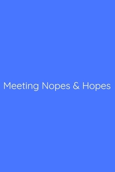 Paperback Meeting Nopes & Hopes Notebook: Lined Journal, 120 Pages, 6 x 9, Gag Gift for Boss, Royal Blue Matte Finish (Meeting Nopes & Hopes Journal) Book