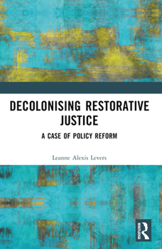 Paperback Decolonising Restorative Justice: A Case of Policy Reform Book