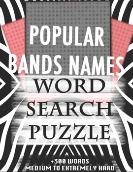 Paperback POPULAR BANDS NAMES WORD SEARCH PUZZLE +300 WORDS Medium To Extremely Hard: AND MANY MORE OTHER TOPICS, With Solutions, 8x11' 80 Pages, All Ages: Kids Book