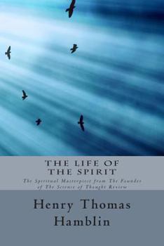 Paperback The Life of the Spirit: The Spiritual Masterpiece from The Founder of The Science of Thought Review Book