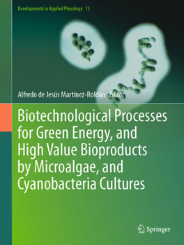 Hardcover Biotechnological Processes for Green Energy, and High Value Bioproducts by Microalgae, and Cyanobacteria Cultures Book