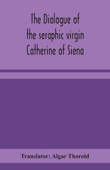 The Dialogue of the Seraphic Virgin Catherine of Siena