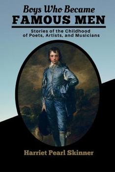 Paperback Boys Who Became Famous Men: Stories of the Childhood of Poets, Artists, and Musicians Book