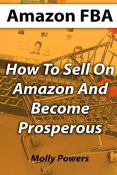 Paperback Amazon FBA: How To Sell On Amazon And Become Prosperous Book