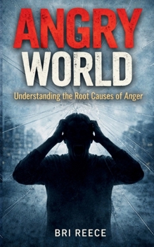 Paperback Angry World: Understanding the Root Causes of Anger: Understanding the Root Cau Book