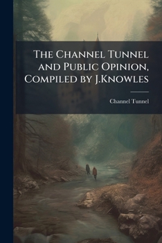 Paperback The Channel Tunnel and Public Opinion, Compiled by J.Knowles Book