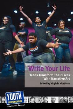 Paperback Write Your Life: Teens Transform Their Lives with Narrative Art Book