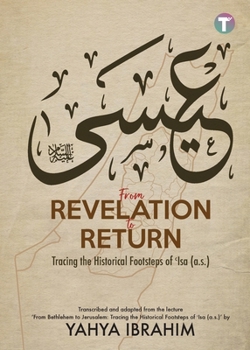 Paperback From Revelation to Return: Tracing the Historical Footsteps of Isa (A.S) Book