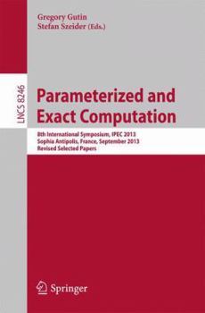 Paperback Parameterized and Exact Computation: 8th International Symposium, Ipec 2013, Sophia Antipolis, France, September 4-6, 2013, Revised Selected Papers Book