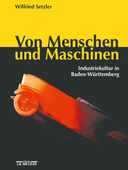 Hardcover Von Menschen Und Maschinen: Industriekultur in Baden-Württemberg [German] Book