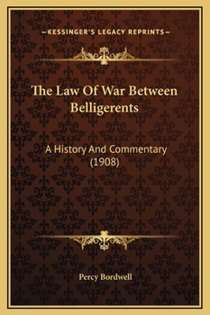 Hardcover The Law Of War Between Belligerents: A History And Commentary (1908) Book