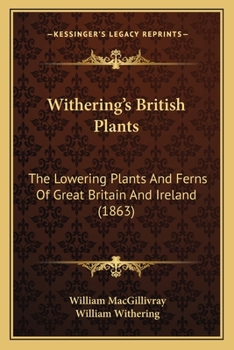 Paperback Withering's British Plants: The Lowering Plants And Ferns Of Great Britain And Ireland (1863) Book