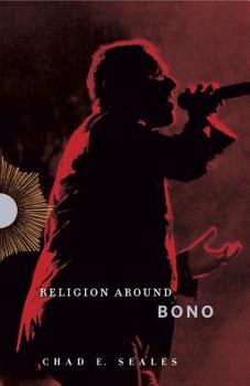 Religion Around Bono: Evangelical Enchantment and Neoliberal Capitalism - Book  of the Religion Around