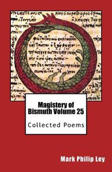 Paperback Magistery of Bismuth Volume Twenty-Five: Collected Poems Book
