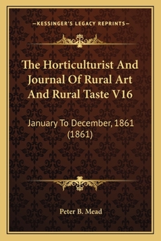 The Horticulturist And Journal Of Rural Art And Rural Taste V16: January To December, 1861