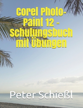 Paperback Corel Photo-Paint 12 - Schulungsbuch mit Übungen [German] Book