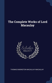 The Complete Works of Lord Macaulay