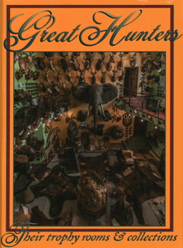 Hardcover Great Hunters: Their Trophy Rooms and Collections Book
