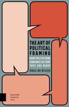 Paperback The Art of Political Framing: How Politicians Convince Us That They Are Right Book