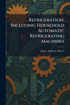 Refrigeration, Including Household Automatic Refrigerating Machines