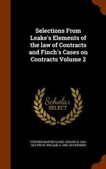 Hardcover Selections From Leake's Elements of the law of Contracts and Finch's Cases on Contracts Volume 2 Book