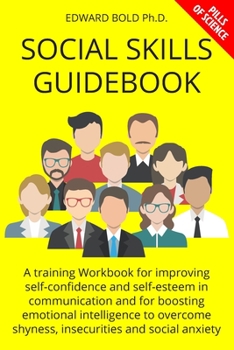 Paperback Social Skills Guidebook: A training Workbook for improving self-confidence and self-esteem in communication and for boosting emotional intellig Book