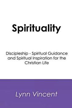 Spirituality: Discipleship - Spiritual Guidance and Spiritual Inspiration for the Christian Life