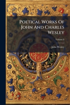 Paperback Poetical Works Of John And Charles Wesley; Volume 8 Book