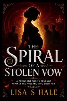 THE SPIRAL OF A STOLEN VOW: A Pregnant Wife's Revenge Against The Husband Who Sold Her