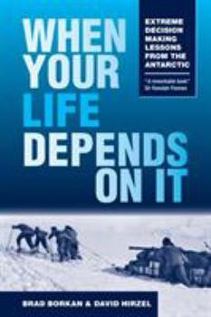 Paperback When Your Life Depends on It: Extreme Decision Making Lessons from the Antarctic Book