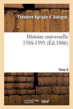 Paperback Histoire Universelle. 1588-1593 Tome 8 [French] Book