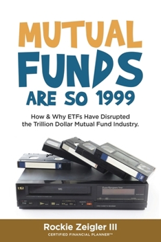 Paperback Mutual Funds Are So 1999: How & Why ETFs Have Disrupted the Trillion Dollar Mutual Fund Industry. Book