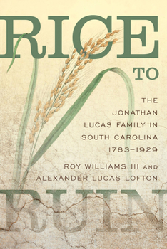 Hardcover Rice to Ruin: The Jonathan Lucas Family in South Carolina, 1783-1929 Book