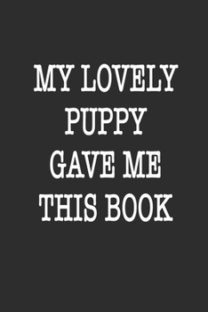 Paperback My lovely puppy gave me this book Notebook Birthday Gift: Lined notebook / Reminder / Journal Gift, 120 Pages, 6*9, Soft Cover, Matte Finish, Funny No Book