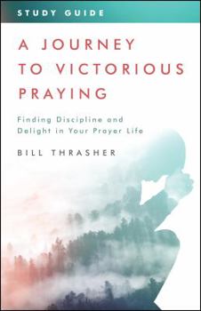 Paperback A Journey to Victorious Praying: Study Guide: Finding Discipline and Delight in Your Prayer Life Book