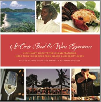 Perfect Paperback St. Croix Food & Wine Experience: A Culinary Guide to the Island Featuring More Than 100 Recipes from Island and Celebrity Chefs Book