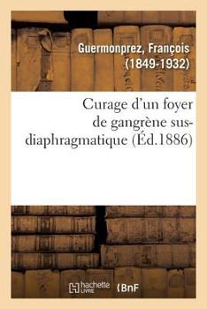 Paperback Curage d'Un Foyer de Gangrène Sus-Diaphragmatique [French] Book