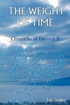 The Weight Of Time - Book #2 of the Chronicles of Eternity