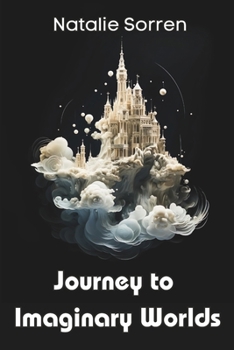 Paperback Journey to Imaginary Worlds: a collection of eight enchanting tales by author Natalie Sorren Book