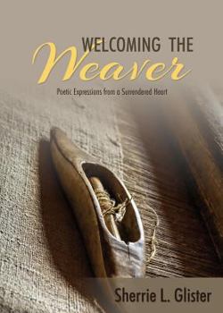 Paperback Welcoming the Weaver: Poetic Expressions from a Surrendered Heart Book