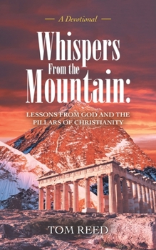 Paperback Whispers from the Mountain: Lessons from God and the Pillars of Christianity: A Devotional Book