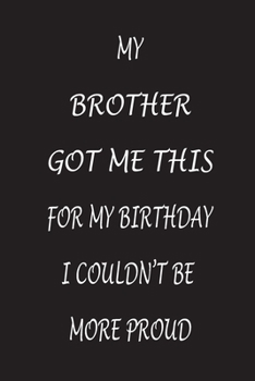 Paperback My Brother Got Me This In My Birthday I Couldn't Be More Proud: Office Notebook Journal/Diary/note/Planner (6 x 9") Blank Lined, 120 pages for Women/M Book