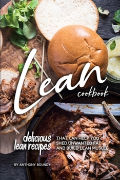 Paperback Lean Cookbook: Delicious Lean Recipes that Can Help you Shed unwanted fat and Build Lean Muscle Book