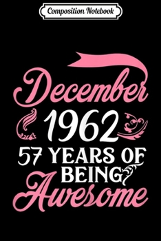 Paperback Composition Notebook: Womens Made in DECEMBER 1962 57 Years of Being Awesome Journal/Notebook Blank Lined Ruled 6x9 100 Pages Book