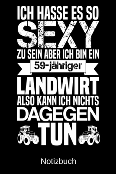 Ich hasse es so sexy zu sein aber ich bin ein 59-j�hriger Landwirt also kann ich nichts dagegen tun: A5 Notizbuch f�r alle Landwirte Liniert 120 Seiten Geschenk zum Geburtstag Weihnachten Vatertag Ost