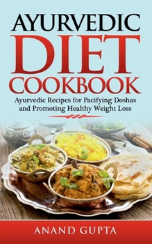 Paperback Ayurvedic Diet Cookbook: Ayurvedic Recipes for Pacifying Doshas and Promoting Healthy Weight Loss Book